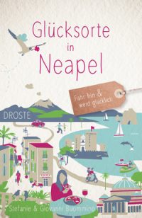 Buch „Glücksorte in Neapel“ – Fahr hin und werd glücklich!